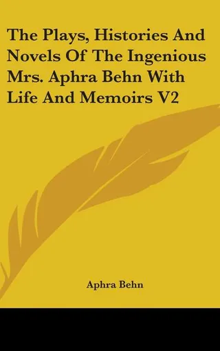 The Plays, Histories and Novels of the Ingenious Mrs. Aphra Behn
