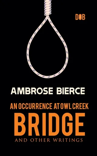An Occurrence at Owl Creek Bridge and Other Writings