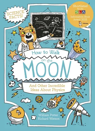How to Walk on the Moon and Other Incredible Ideas about Physics