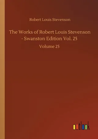 The Works of Robert Louis Stevenson - Swanston Edition Vol. 25
