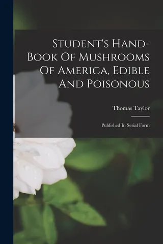 Student's Hand-book Of Mushrooms Of America, Edible And Poisonous