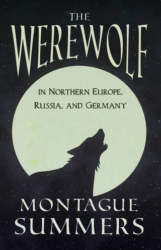 The Werewolf in Northern Europe, Russia, and Germany Fantasy and Horror Classics