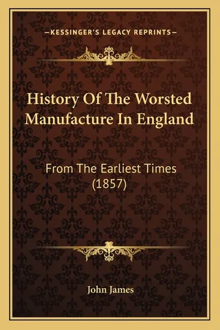 History Of The Worsted Manufacture In England