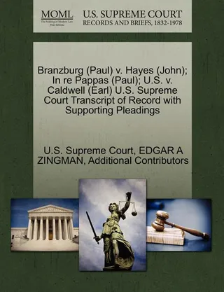 Branzburg (Paul) v. Hayes (John); In re Pappas (Paul); U.S. v. Caldwell (Earl)