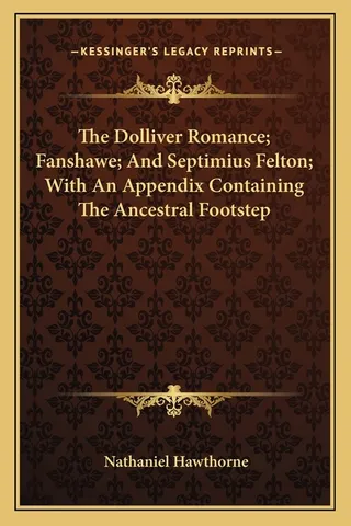 The Dolliver Romance; Fanshawe; and Septimius Felton