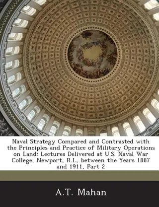 Naval Strategy Compared And Contrasted With The Principles And Practice Of Military Operations On Land