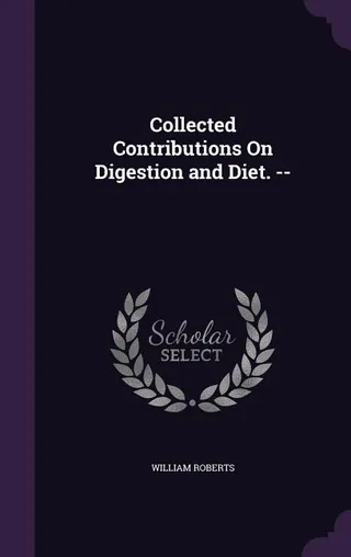 Collected Contributions On Digestion and Diet