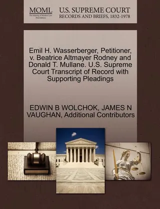 Emil H. Wasserberger, Petitioner, v. Beatrice Altmayer Rodney and Donald T. Mullane