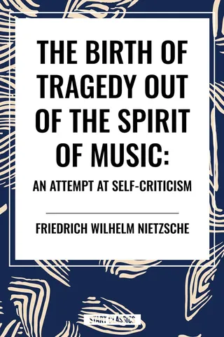 The Birth of Tragedy Out of the Spirit of Music