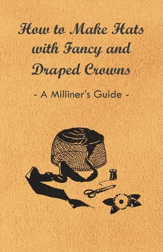 How to Make Hats with Fancy and Draped Crowns Guide