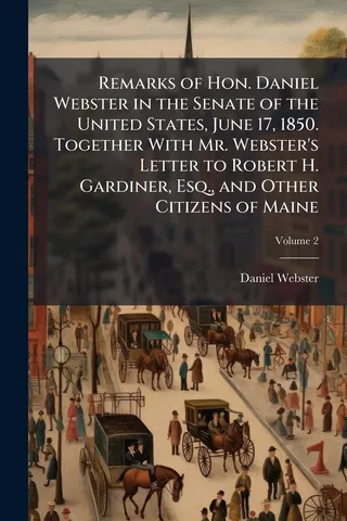 Remarks of Hon. Daniel Webster in the Senate of the United States, June 17, 1850. Together With Mr. Webster's Letter to Robert H. Gardiner, Esq., and Other Citizens of Maine