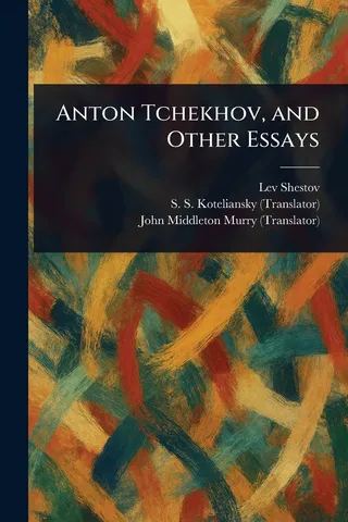 Anton Tchekhov, and Other Essays