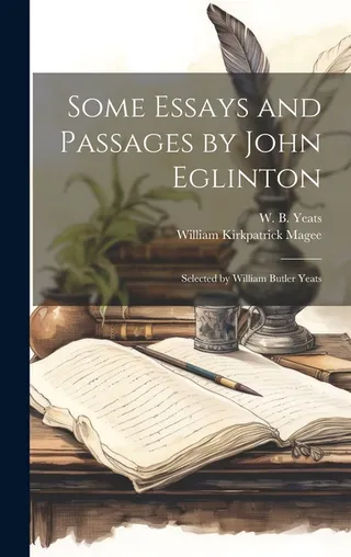 Some Essays and Passages by John Eglinton; Selected