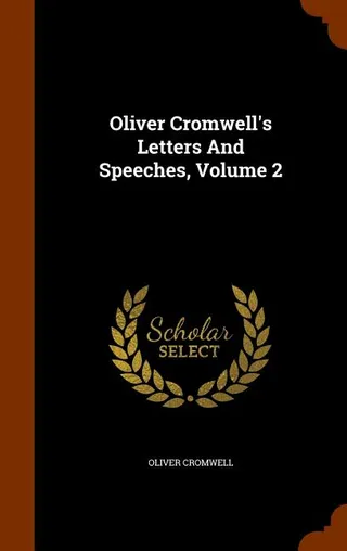 Oliver Cromwell's Letters And Speeches, Volume 2