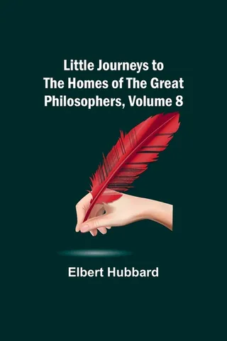 Little Journeys to the Homes of the Philosophers, Volume 8