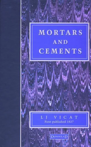 A Practical and Scientific Treatise on Calcareous Mortars and Cements