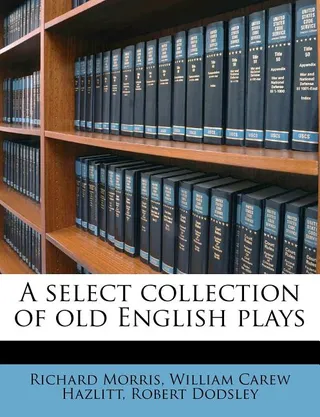 A Select Collection of Old English Plays