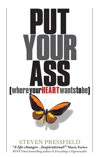 Put Your Ass Where Your Heart Wants to Be