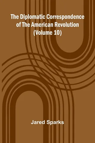 The Diplomatic Correspondence of the American Revolution