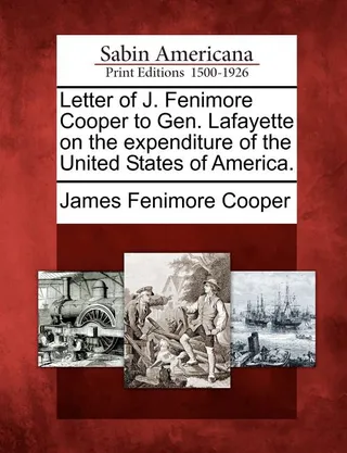 Letter of J. Fenimore Cooper to Gen. Lafayette on the Expenditure of the United States of America