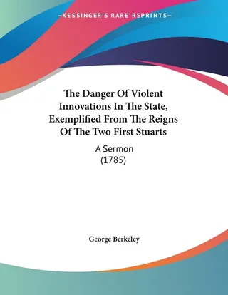 The Danger Of Violent Innovations In The State, Exemplified From The Reigns Of The Two First Stuarts