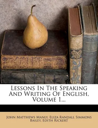 Lessons in the Speaking and Writing of English, Volume 1...