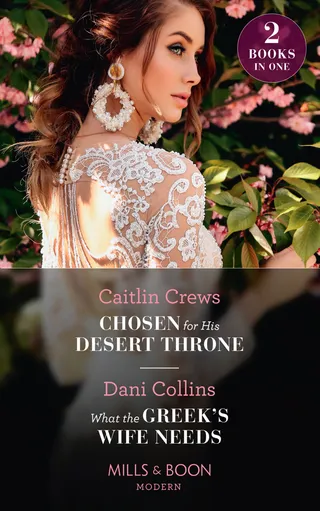Chosen for His Desert Throne / What the Greek's Wife Needs