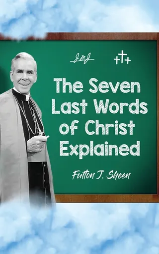 The Seven Last Words Explained