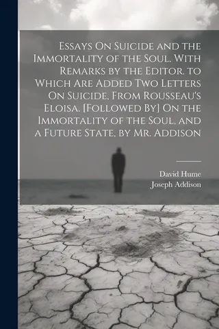 Essays On Suicide and the Immortality of the Soul. With Remarks by the Editor. to Which Are Added Two Letters On Suicide, From Rousseau's Eloisa. [Followed By] On the Immortality of the Soul, and a Future State, by Mr. Addison