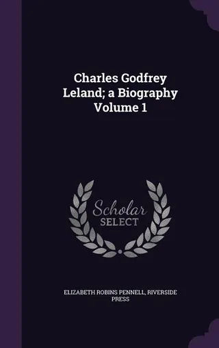 Charles Godfrey Leland: A Biography