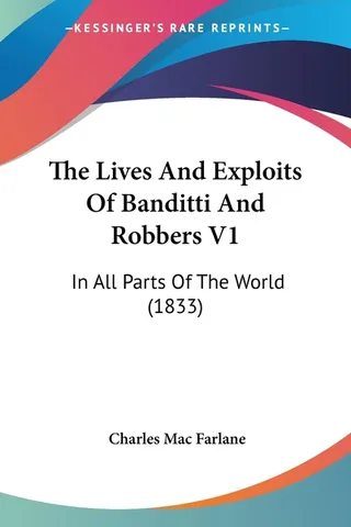 The Lives And Exploits Of Banditti And Robbers V1