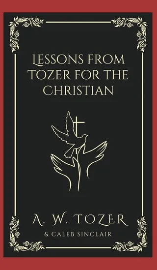 Lessons from Tozer for the Christian