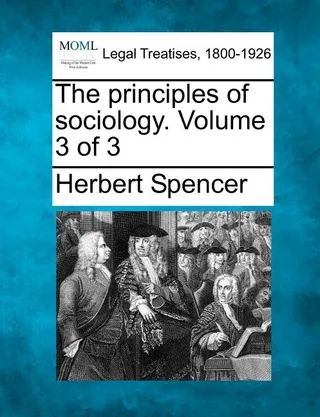 The principles of sociology. Volume 3 of 3