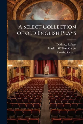 A Select Collection of Old English Plays