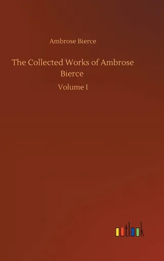 The Collected Works of Ambrose Bierce