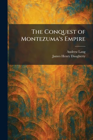 The Conquest of Montezuma's Empire