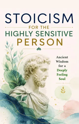 Stoicism for the Highly Sensitive Person