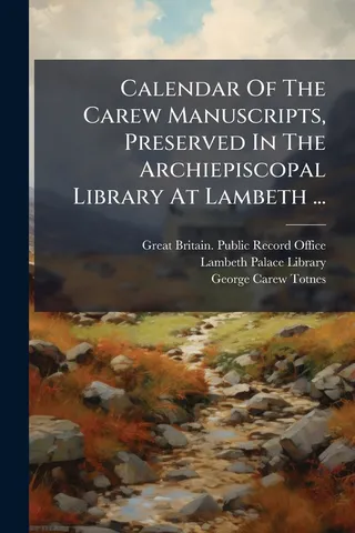 Calendar Of The Carew Manuscripts, Preserved In The Archiepiscopal Library At Lambeth