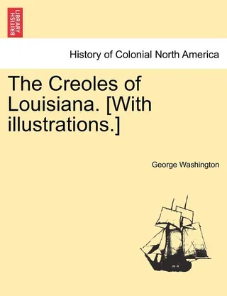 The Creoles of Louisiana. [With Illustrations.]