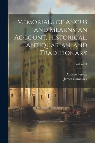 Memorials of Angus and Mearns, an Account, Historical, Antiquarian, and Traditionary