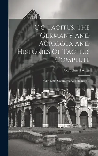 The Germany And Agricola And Histories Of Tacitus Complete