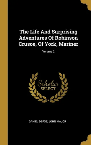 The Life And Surprising Adventures Of Robinson Crusoe, Of York, Mariner