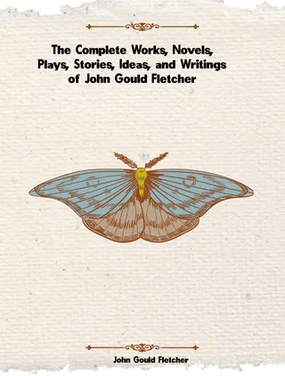 Complete Works of John Gould Fletcher