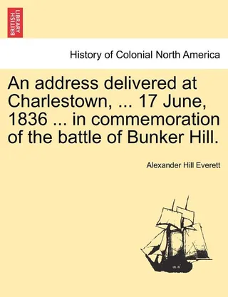 An Address Delivered at Charlestown, 17 June, 1836, in Commemoration of the Battle of Bunker Hill