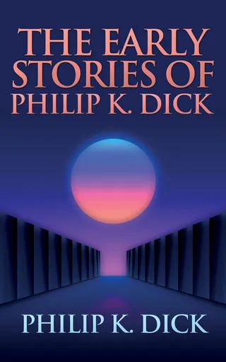 Early Stories of Philip K. Dick