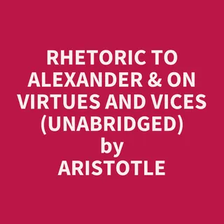 Rhetoric to Alexander & On Virtues and Vices