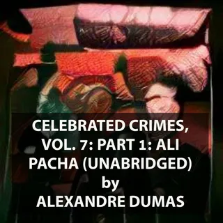 Celebrated Crimes, Vol. 7: Part 1: Ali Pacha