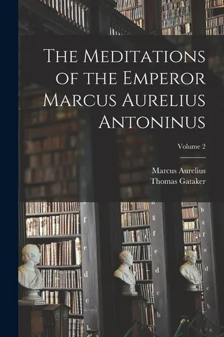The Meditations of the Emperor Marcus Aurelius Antoninus; Volume 2