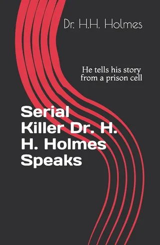 Serial Killer Dr. H. H. Holmes Speaks