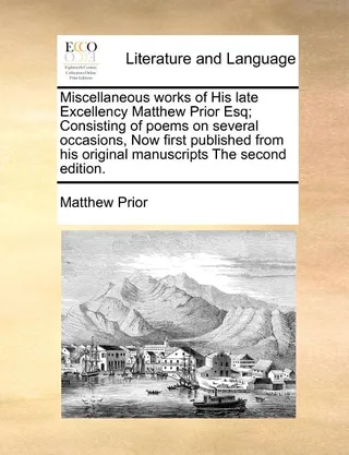 Miscellaneous Works of His Late Excellency Matthew Prior Esq